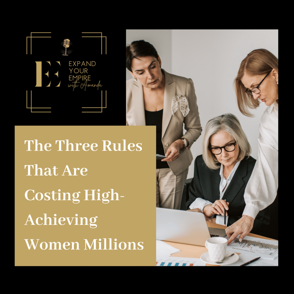 The Three Rules That Are Costing High-Achieving Women Millions