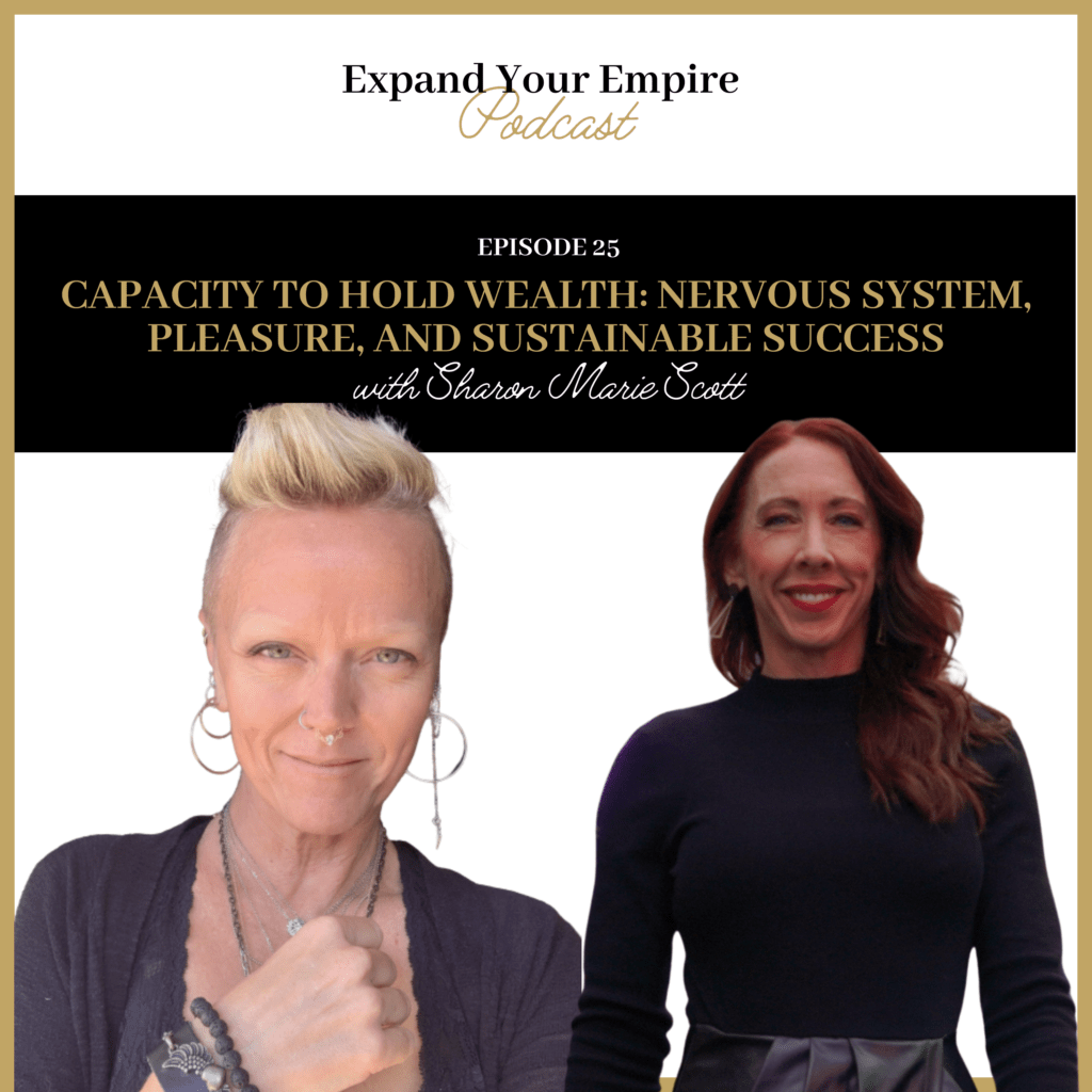 Capacity to Hold Wealth: Nervous System, Pleasure, and Sustainable Success (with Sharon Marie Scott)