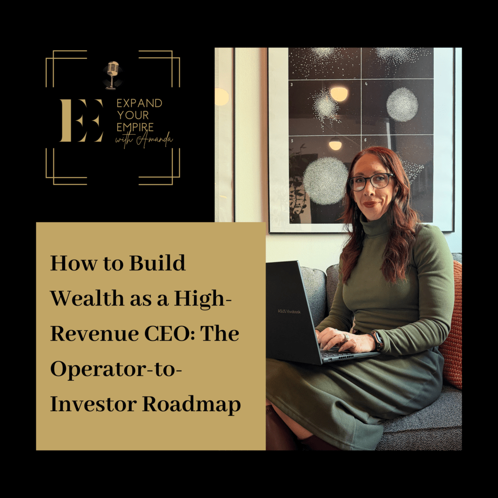 How to Build Wealth as a High-Revenue CEO: The Operator-to-Investor Roadmap