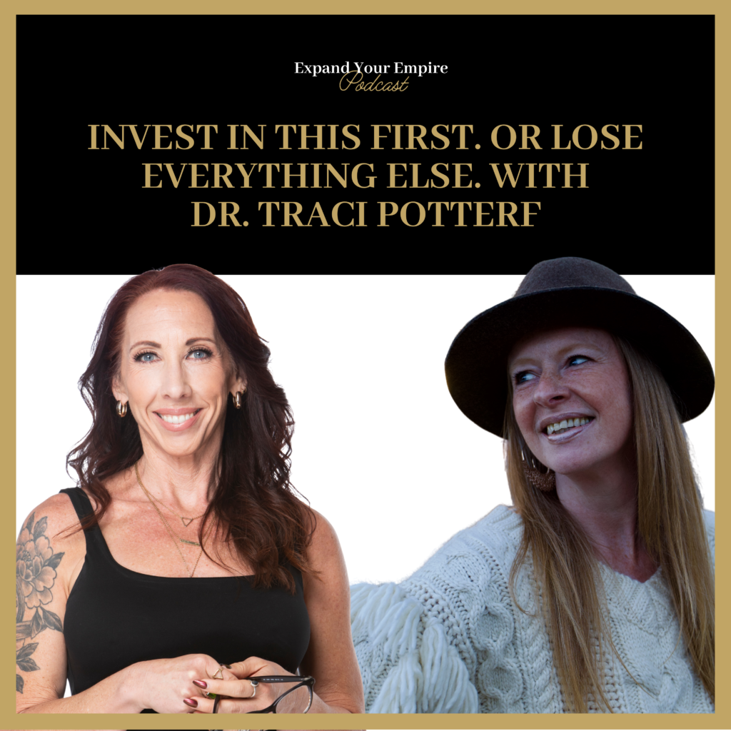 Invest in This First. Or Lose Everything Else. with Dr. Traci Potterf