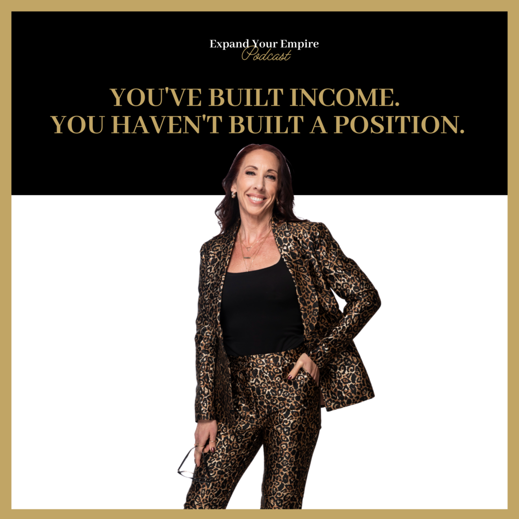You've Built Income. You Haven't Built A Position.