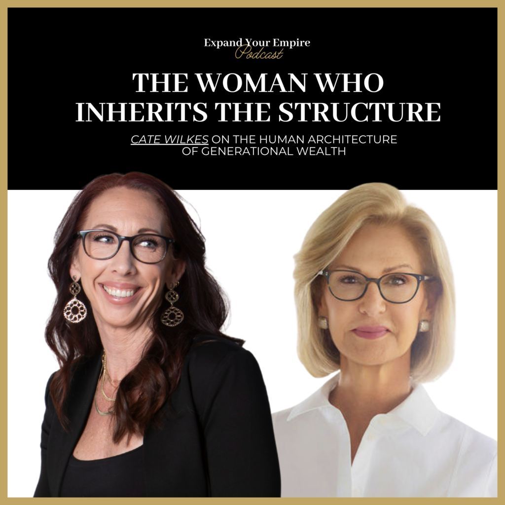 The Woman Who Inherits the Structure: Cate Wilkes on the Human Architecture of Generational Wealth